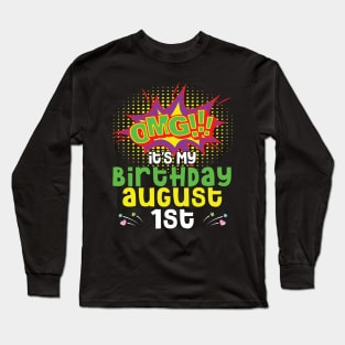 OMG It's My Birthday On August 1st Happy Birthday To Me You Daddy Mommy Brother Sister Son Daughter Long Sleeve T-Shirt